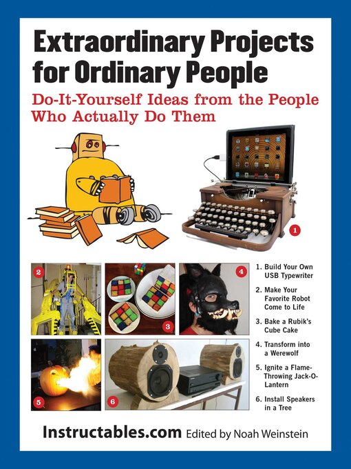 Title details for Extraordinary Projects for Ordinary People by Instructables.com - Available